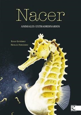 NACER - ANIMALES EXTRAODINARIOS | 9788496388277 | GUTIERREZ, XULIO | Librería Castillón - Comprar libros online Aragón, Barbastro