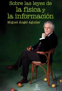 SOBRE LAS LEYES DE LA FISICA Y LA INFORMACION | 9788467031416 | AGUILAR, MIGUEL ANGEL | Librería Castillón - Comprar libros online Aragón, Barbastro