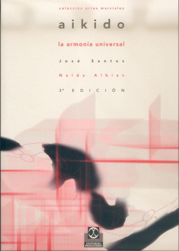 AIKIDO LA ARMONIA UNIVERSAL | 9788480191760 | SANTOS NALDA, JOSE | Librería Castillón - Comprar libros online Aragón, Barbastro