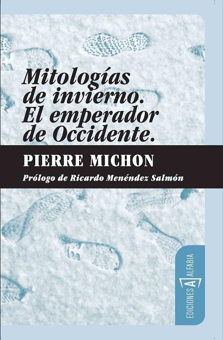 MITOLOGÍAS DE INVIERNO / EL EMPERADOR DE OCCIDENTE | 9788461327010 | MICHON, PIERRE | Librería Castillón - Comprar libros online Aragón, Barbastro