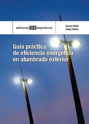 GUIA PRACTICA EFICIENCIA ENERGETICA EN ALUMBRADO EXTERIOR | 9788496283770 | BLADE, JAUME; VALERO, JOSEP | Librería Castillón - Comprar libros online Aragón, Barbastro