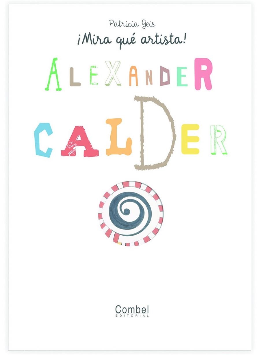 ALEXANDER CALDER - MIRA QUE ARTISTA | 9788498253757 | GEIS, PATRICIA | Librería Castillón - Comprar libros online Aragón, Barbastro