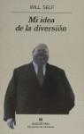 MI IDEA DE LA DIVERSION | 9788433908438 | SELF, WILL | Librería Castillón - Comprar libros online Aragón, Barbastro