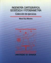 INGENIERÍA CARTOGRÁFICA, GEODÉSICA Y FOTOGRAMETRÍA. COLECCIÓN DE EJERCICIOS. | 9788433819291 | Ruiz Morales, Mario | Librería Castillón - Comprar libros online Aragón, Barbastro