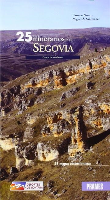 25 ITINERARIOS POR SEGOVIA : CRUCE DE SENDEROS (+25 MAPAS EXCURSIONISTAS) | 9788483212882 | NASARRE, CARMEN; SANTIBAÑEZ, MIGUEL A. | Librería Castillón - Comprar libros online Aragón, Barbastro