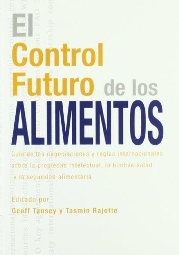 CONTROL FUTURO DE LOS ALIMENTOS, EL : GUÍA DE LAS NEGOCIACIONES Y REGLAS INTERNAC | 9788484763505 | TANSEY, GEOFF; RAJOTTE, TASMIN | Librería Castillón - Comprar libros online Aragón, Barbastro