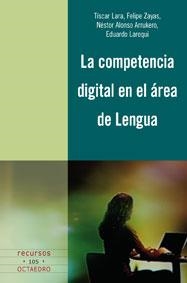 COMPETENCIA DIGITAL EN EL ÁREA DE LENGUA, LA | 9788499210087 | TISCAR, LARA; ZAYAS, FELIPE; ARRUKERO, NÉSTOR ALONSO | Librería Castillón - Comprar libros online Aragón, Barbastro