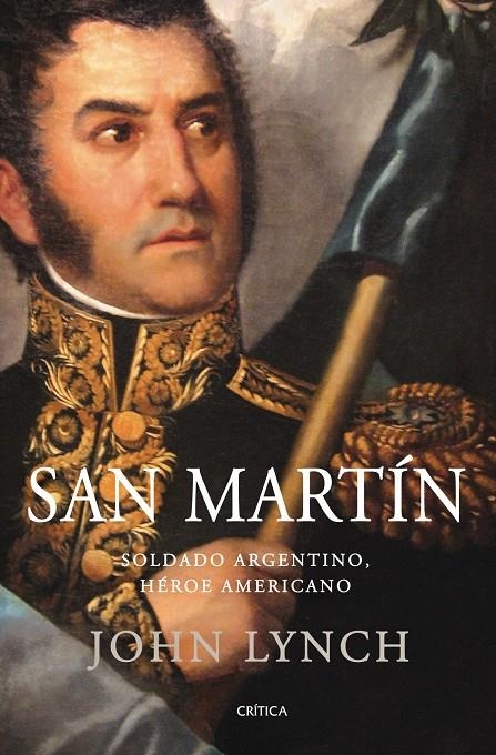 SAN MARTÍN : SOLDADO ARGENTINO HEROE AMERICANO | 9788498920246 | LYNCH, JOHN | Librería Castillón - Comprar libros online Aragón, Barbastro