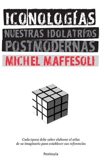 ICONOLOGIAS : NUESTRAS IDOLATRIAS POSTMODERNAS | 9788483078662 | MAFFESOLI, MICHEL | Librería Castillón - Comprar libros online Aragón, Barbastro