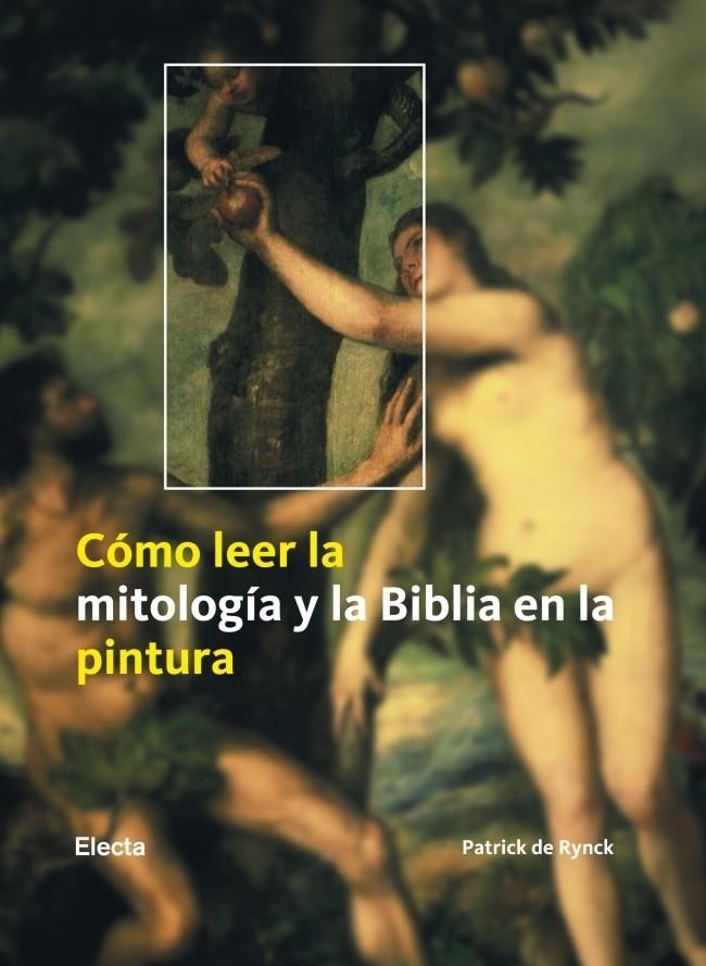 COMO LEER LA MITOLOGIA Y LA BIBLIA EN LA PINTURA | 9788481564532 | RYNCK, PATRICK DE | Librería Castillón - Comprar libros online Aragón, Barbastro