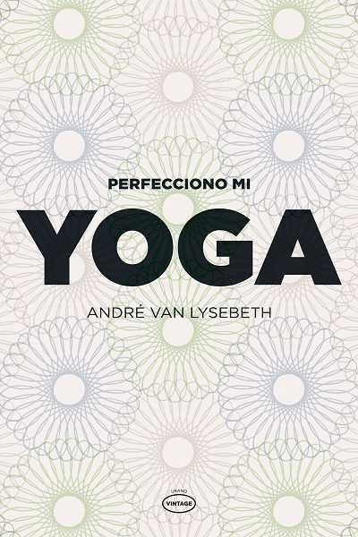 PERFECCIONO MI YOGA | 9788479537111 | VAN LYSEBETH, ANDRE | Librería Castillón - Comprar libros online Aragón, Barbastro