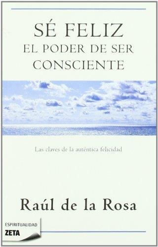 SE FELIZ EL PODER DE SER CONSCIENTE | 9788498723076 | Raúl de la Rosa | Librería Castillón - Comprar libros online Aragón, Barbastro