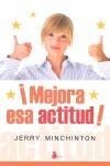 MEJORA ESA ACTITUD ! | 9788478086047 | MINCHINTON, JERRY | Librería Castillón - Comprar libros online Aragón, Barbastro