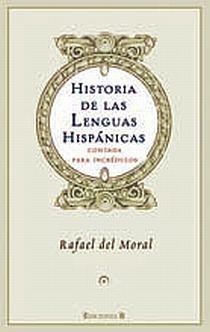 HISTORIA DE LAS LENGUAS HISPANICAS CONTADA PARA INCREDULOS | 9788466641449 | DEL MORAL AGUILERA, RAFAEL | Librería Castillón - Comprar libros online Aragón, Barbastro