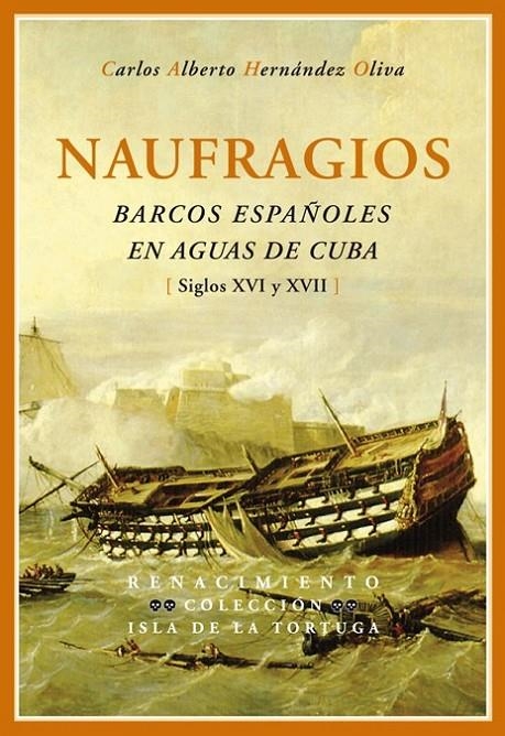 NAUFRAGIOS : BARCOS ESPAÑOLES EN AGUAS DE CUBA : SIGLOS XVI Y XVII | 9788484723110 | HERNÁNDEZ OLIVA, CARLOS ALBERTO | Librería Castillón - Comprar libros online Aragón, Barbastro