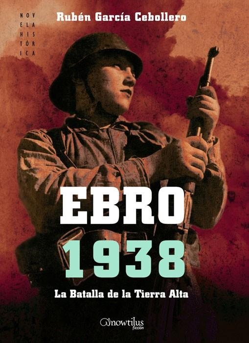 EBRO 1938 : LA BATALLA DE LA TIERRA ALTA | 9788497637176 | GARCIA CEBOLLERO, RUBEN | Librería Castillón - Comprar libros online Aragón, Barbastro