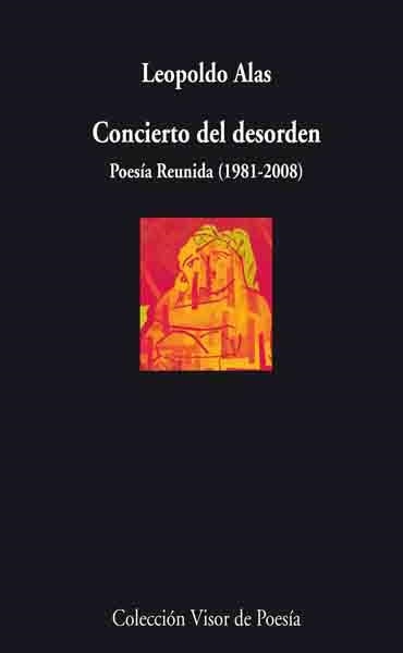 CONCIERTO DEL DESORDEN : POESIA REUNIDA 1981-2008 | 9788498957303 | ALAS, LEOPOLDO | Librería Castillón - Comprar libros online Aragón, Barbastro