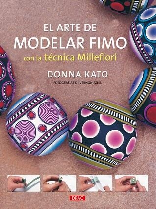 EL ARTE DE MODELAR FIMO CON LA TÉCNICA MILLEFIORI | 9788498740752 | Kato, Donna | Librería Castillón - Comprar libros online Aragón, Barbastro