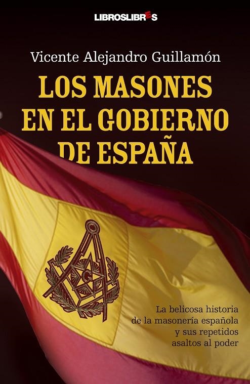 MASONES EN EL GOBIERNO DE ESPAÑA, LOS | 9788492654130 | GUILLAMON, VICENTE ALEJANDRO | Librería Castillón - Comprar libros online Aragón, Barbastro