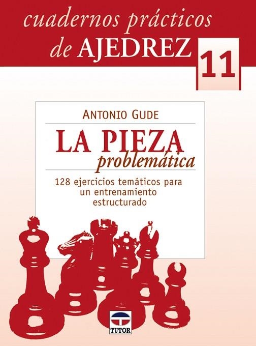 CUADERNOS PRÁCTICOS DE AJEDREZ 11. LA PIEZA PROBLEMÁTICA | 9788479027797 | Gude, Antonio | Librería Castillón - Comprar libros online Aragón, Barbastro