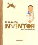 PEQUEÑO INVENTOR, EL | 9786074000948 | DUK, HYUN; MI-AE, CHO | Librería Castillón - Comprar libros online Aragón, Barbastro