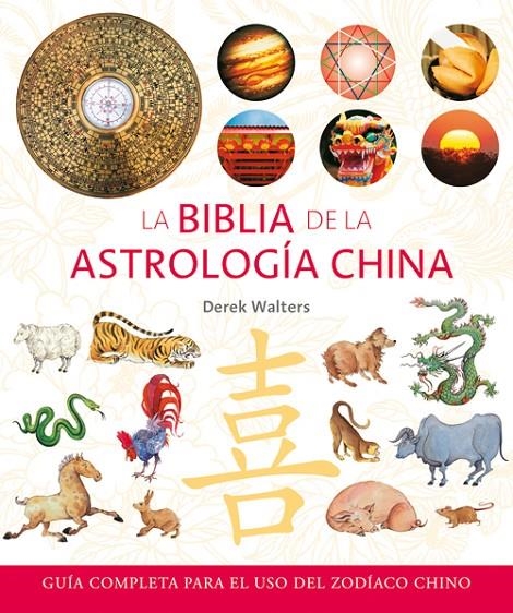 BIBLIA DE LA ASTROLOGÍA CHINA, LA | 9788484452553 | WALTERS, DEREK | Librería Castillón - Comprar libros online Aragón, Barbastro