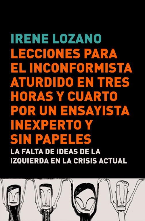 LECCIONES PARA EL INCONFORMISTA ATURDIDO EN TRES HORAS Y CUARTO, POR UN ENSAYISTA ... | 9788483068441 | Irene Lozano | Librería Castillón - Comprar libros online Aragón, Barbastro