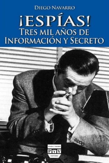 ¡ESPÍAS! : TRES MIL AÑOS DE INFORMACIÓN Y SECRETO | 9788496780743 | NAVARRO, DIEGO | Librería Castillón - Comprar libros online Aragón, Barbastro