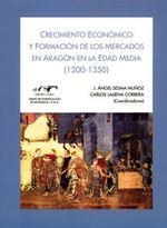 CRECIMIENTO ECONOMICO Y FORMACION DE LOS MERCADOS EN ARAGON EN LA EDAD MEDIA 1200-1350 | 9788492522125 | SESMA MUÑOZ, J.ANGEL; LALIENA CORBERA, CARLOS (COOR.) | Librería Castillón - Comprar libros online Aragón, Barbastro