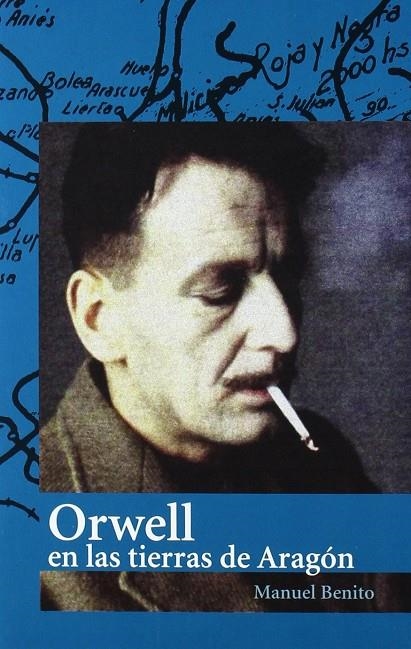 ORWELL EN LAS TIERRAS DE ARAGÓN | 9788461302741 | BENITO, MANUEL | Librería Castillón - Comprar libros online Aragón, Barbastro