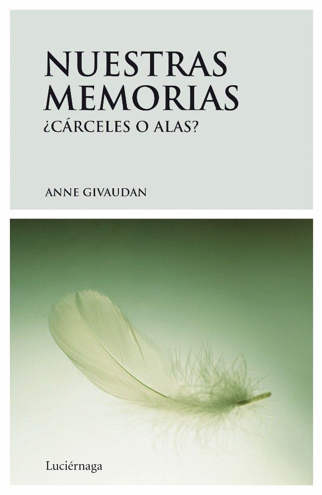 NUESTRAS MEMORIAS ¿CARCELES O ALAS? | 9788492545032 | GIVAUDAN, ANNE | Librería Castillón - Comprar libros online Aragón, Barbastro