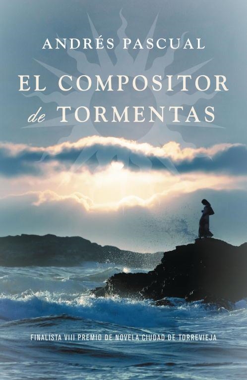 COMPOSITOR DE TORMENTAS, EL (FINALISTA VIII PREMIO CIUDAD TORREVIEJA) | 9788401337338 | PASCUAL, ANDRES | Librería Castillón - Comprar libros online Aragón, Barbastro