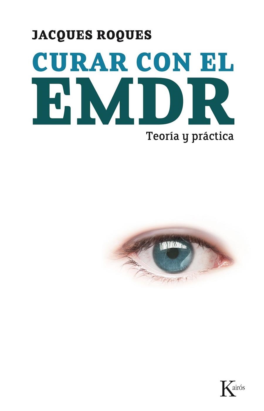 CURAR CON EL EMDR : TEORIA Y ORACTICA | 9788472457300 | ROQUES, JACQUES | Librería Castillón - Comprar libros online Aragón, Barbastro