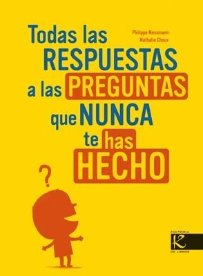 TODAS LAS RESPUESTAS A LAS PREGUNTAS QUE NUNCA TE HAS HECHO | 9788496957008 | NESSMANN, PHILIPPE | Librería Castillón - Comprar libros online Aragón, Barbastro