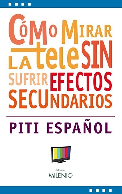 COMO MIRAR LA TELE SIN SUFRIR EFECTOS SECUNDARIOS | 9788497433068 | ESPAÑOL, PITI | Librería Castillón - Comprar libros online Aragón, Barbastro