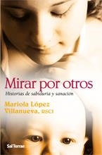 MIRAR POR OTROS : HISTORIAS DE SABIDURÍA Y SANACIÓN | 9788429318302 | LÓPEZ VILLANUEVA, MARIOLA (RSCJ) | Librería Castillón - Comprar libros online Aragón, Barbastro