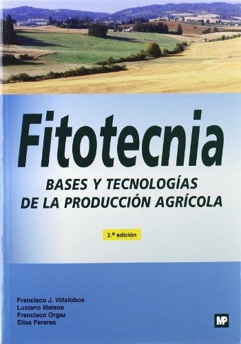 FITOTECNIA : BASES Y TECNOLOGÍAS DE LA PRODUCCIÓN AGRÍCOLA | 9788484763826 | VILLALOBOS, FRANCISCO J. Y OTROS | Librería Castillón - Comprar libros online Aragón, Barbastro