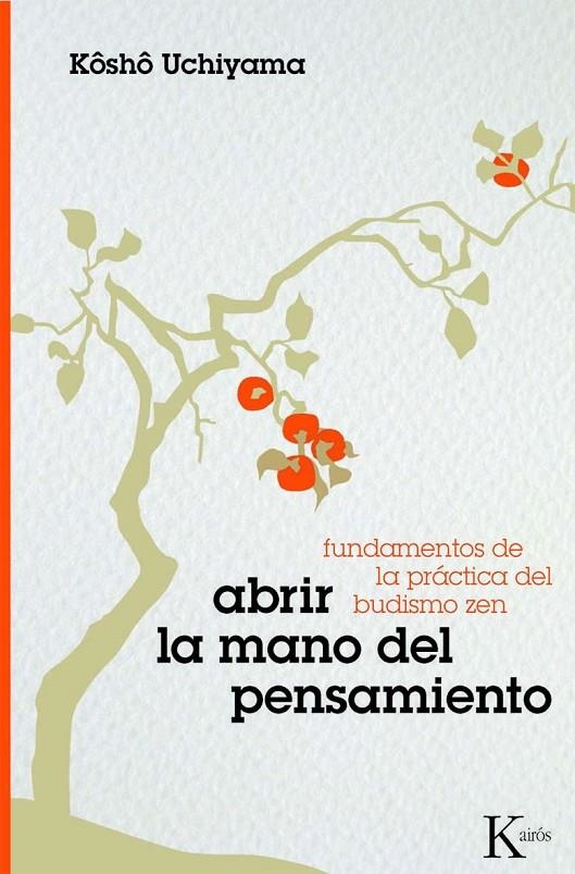 ABRIR LA MANO DEL PENSAMIENTO | 9788472457317 | UCHIYAMA, KOSHO | Librería Castillón - Comprar libros online Aragón, Barbastro