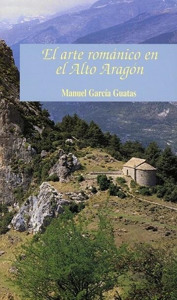 ARTE ROMANICO EN EL ALTO ARAGON, EL | 9788481271690 | GARCIA GUATAS, MANUEL | Librería Castillón - Comprar libros online Aragón, Barbastro