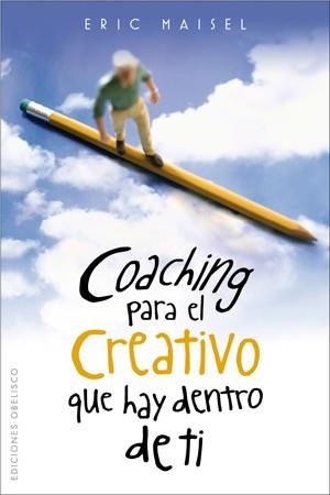 COACHING PARA EL CREATIVO QUE HAY DENTRO DE TI | 9788497775861 | MAISEL, ERIC | Librería Castillón - Comprar libros online Aragón, Barbastro