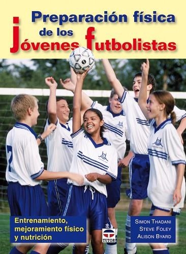 PREPARACIÓN FISICA DE LOS JÓVENES FUTBOLISTAS | 9788479027995 | Thadani, Simon/Foley, Steve/Byard, Alison | Librería Castillón - Comprar libros online Aragón, Barbastro