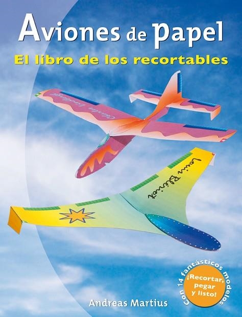 AVIONES DE PAPEL. EL LIBRO DE LOS RECORTABLES | 9788479027964 | Martius, Andreas | Librería Castillón - Comprar libros online Aragón, Barbastro