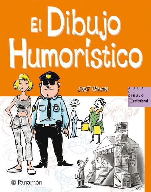 DIBUJO HUMORISTICO, EL - AULA DIBUJO PROFESIONAL | 9788434235250 | CAMARA, SERGI | Librería Castillón - Comprar libros online Aragón, Barbastro