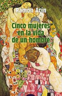 CINCO MUJERES EN LA VIDA DE UN HOMBRE | 9788484336914 | ACIN, RAMON | Librería Castillón - Comprar libros online Aragón, Barbastro