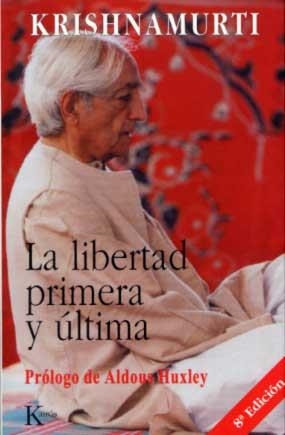 LIBERTAD PRIMERA Y ULTIMA, LA | 9788472453548 | KRISHNAMURTI | Librería Castillón - Comprar libros online Aragón, Barbastro