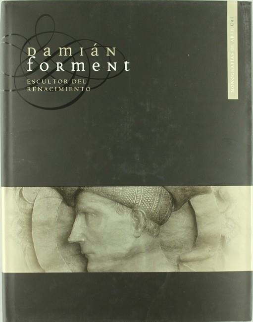 DAMIAN FORMENT : ESCULTOR DEL RENACIMIENTO | 9788496869271 | MORTE, CARMEN | Librería Castillón - Comprar libros online Aragón, Barbastro