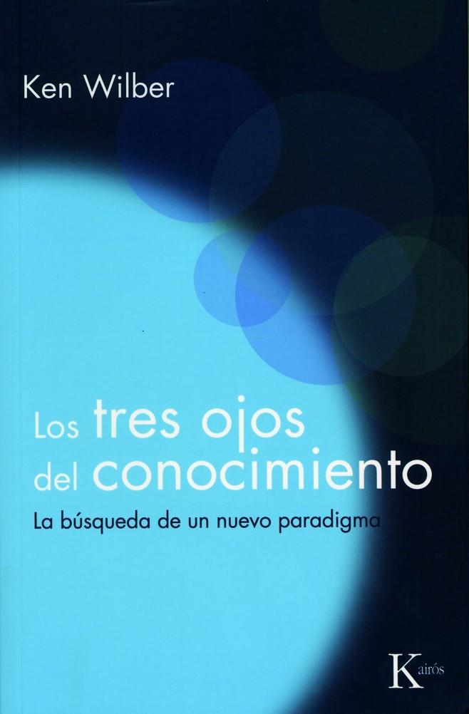 TRES OJOS DEL CONOCIMIENTO, LOS | 9788472453234 | WILBER, KEN | Librería Castillón - Comprar libros online Aragón, Barbastro