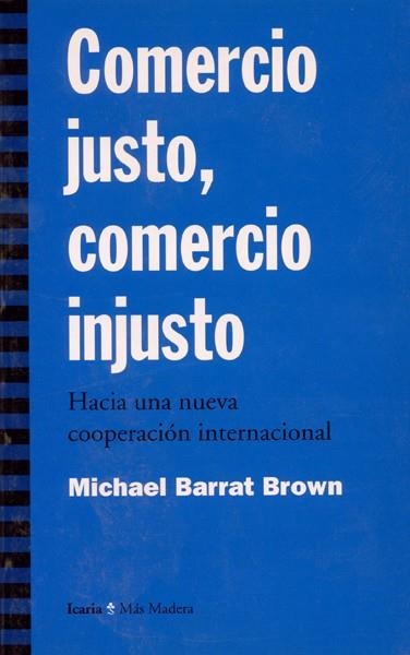 COMERCIO JUSTO COMERCIO INJUSTO | 9788474263466 | BROWN, MICHAEL BARRAT | Librería Castillón - Comprar libros online Aragón, Barbastro