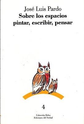 SOBRE LOS ESPACIOS : PINTAR, ESCRIBIR, PENSAR | 9788476280775 | PARDO, JOSÉ LUIS | Librería Castillón - Comprar libros online Aragón, Barbastro