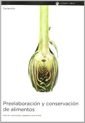 PREELABORACION Y CONSERVACION DE ALIMENTOS | 9788497321488 | LAZA MUÑOZ, PASCUAL; Y LAZA MUÑOZ, JERONIMA | Librería Castillón - Comprar libros online Aragón, Barbastro